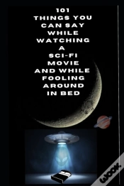Capa do artigo 101 Things You Can Say While Watching A Sci-Fi Movie And While Fooling Around In Bed.