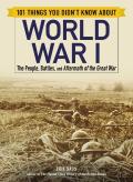 101 Things You Didn'T Know About World War I