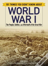 101 Things You Didn'T Know About World War I