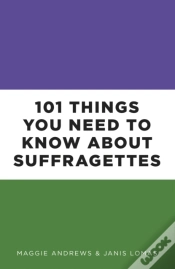 Capa do artigo 101 Things You Need To Know About Suffragettes