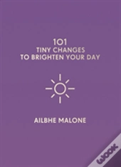 101 Tiny Changes To Brighten Your Day
