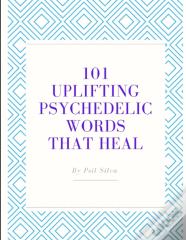 101 Uplifting Psychedelic Words That Heal