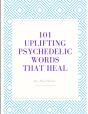 101 Uplifting Psychedelic Words That Heal - Preview