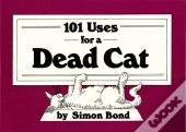 101 Uses For A Dead Cat
