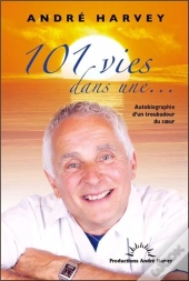 101 Vies Dans Une... Autobiographie D'Un Troubadour Du Coeur