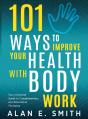 101 Ways To Improve Your Health With Body Work - Preview