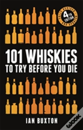 101 Whiskies To Try Before You Die (Revised And Updated)