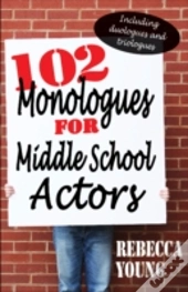 102 Monologues For Middle School Actors