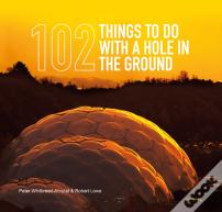 102 Things To Do With A Hole In The Ground