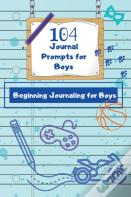 104 Journal Prompts For Boys Beginning Journaling For Boys