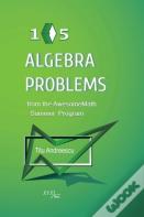 105 Algebra Problems From The Awesomemath Summer Program