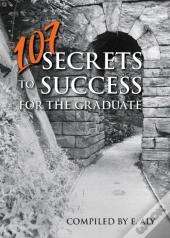 107 Secrets To Success For The Graduate