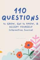 110 Questions To Grow, Get To Know, & Accept Yourself Interactive Journal
