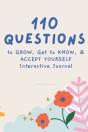 110 Questions To Grow, Get To Know, & Accept Yourself Interactive Journal - Preview