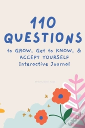 110 Questions To Grow, Get To Know, & Accept Yourself Interactive Journal