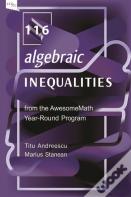 116 Algebraic Inequalities From The Awesomemath Year-Round Program