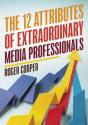12 Attributes Of Extraordinary Media Professionals - Preview