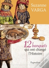 12 Banquets Qui Ont Changé L'Histoire