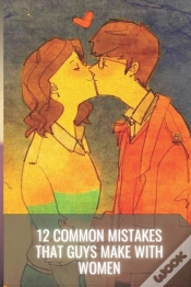 Capa do artigo 12 Common Mistakes That Guys Make With Women