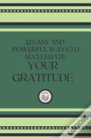 12 Easy And Powerful Ways To Accelerate Your Gratitude