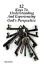 12 Keys To Understanding And Experiencing God'S Perspective - Preview