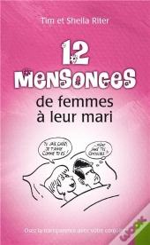 12 Mensonges De Femmes À Leur Mari ; Osez La Transparence Avec Votre Conjoint