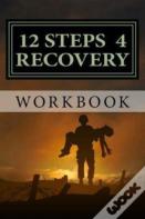 12 Steps 4 Recovery Workbook