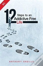 12 Steps To An Addictive Free Life