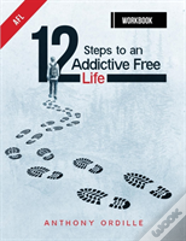 12 Steps To An Addictive Free Life Workbook