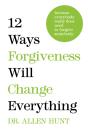 12 Ways Forgiveness Will Change Everything - Preview