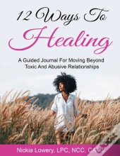 12 Ways To Healing: A Guided Journal For