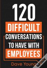 120 Difficult Conversations To Have With Employees
