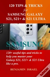 120 Tips & Tricks For Samsung Galaxy S21, S21+ & S21 Ultra