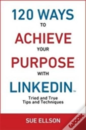 120 Ways To Achieve Your Purpose With Linkedin