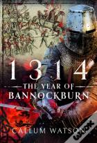 1314: The Year Of Bannockburn