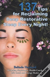 137 Tips For Reclaiming Deep Restorative Sleep Every Night!