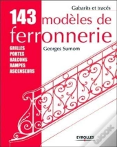 143 Modeles De Ferronnerie ; Grilles, Portes, Balcons, Rampes, Ascenseurs