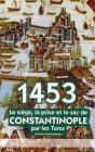 1453 ; Le Siège, La Prise Et Le Sac De Constantinople Par Les Turcs - Preview