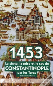 Capa do artigo 1453 ; Le Siège, La Prise Et Le Sac De Constantinople Par Les Turcs
