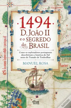 1494: D. João II e o Segredo do Brasil