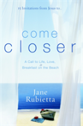 15 Invitations From Jesus To...Come Closer
