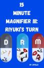 15 Minute Magnifier: Riyuki'S Turn - Preview