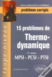 15 Problèmes Corrigés De Thermodynamique - Première Année - Mpsi-Pcsi-Ptsi