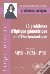 15 Problèmes D'Optique Géométrique Et D'Electrocinétique