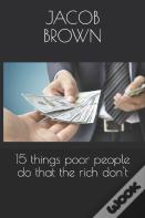 15 Things Poor People Do That The Rich Don'T