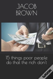 15 Things Poor People Do That The Rich Don'T