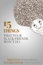 15 Things Your Black Friends Won'T Do - Preview