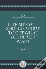 Capa do artigo 15 Traits You Should Adopt To Get What You Really Want