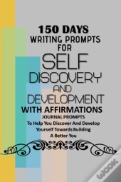 150 Days Writing Prompts For Self Discovery And Development With Affirmations