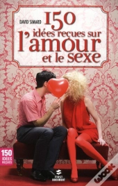150 Idees Recues Sur L'Amour Et Le Sexe